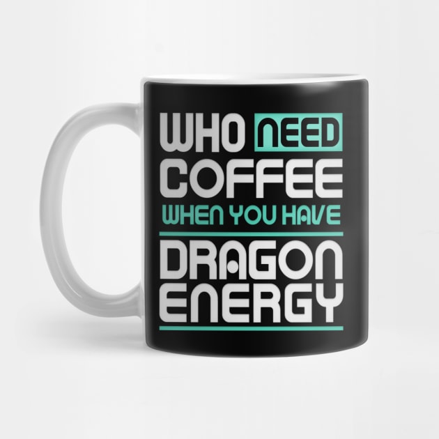 Whe Need Coffee When You Have Dragon Energy Funny meme by DarkTee.xyz